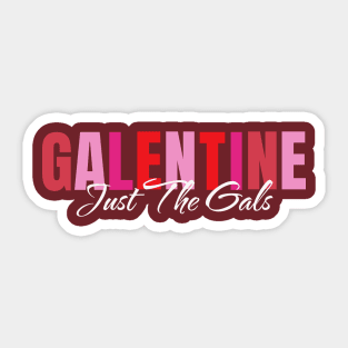 Galentine - Just The Gals - Valentine's Day Sticker